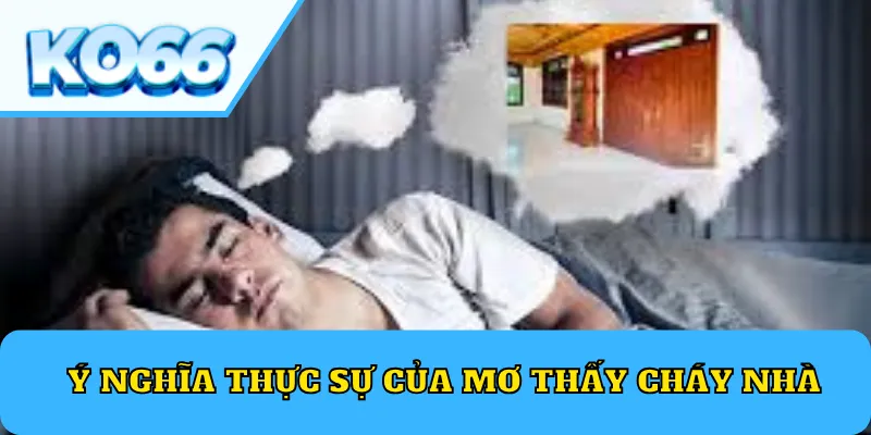 Ý nghĩa thực sự của mơ thấy cháy nhà