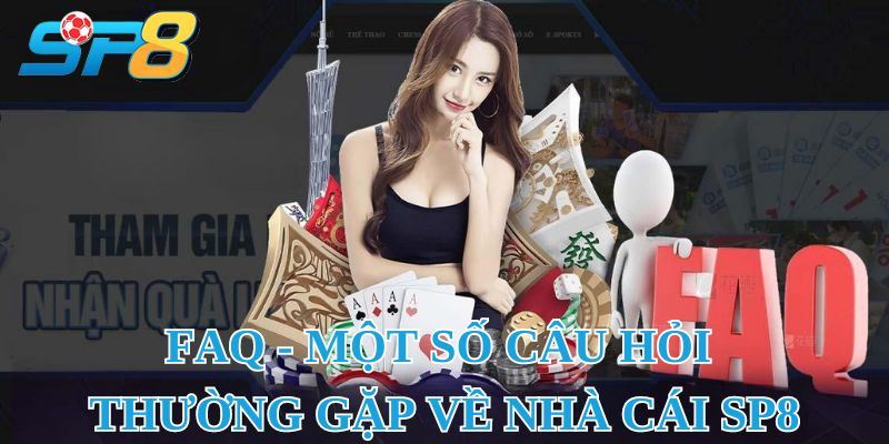 FAQ - Một số câu hỏi thường gặp về nhà cái SP8 